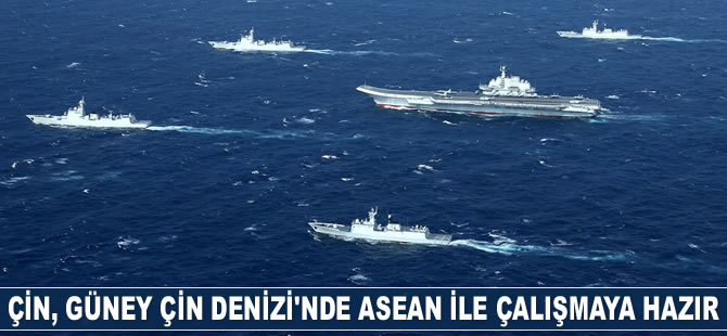 Çin, Güney Çin Denizi'nde ASEAN ile çalışmaya hazır