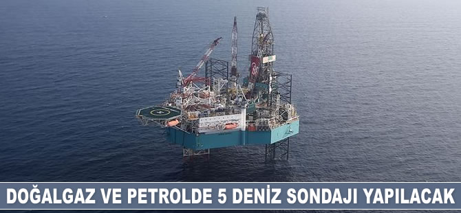 Doğalgaz ve petrolde 5 deniz sondajı yapılacak