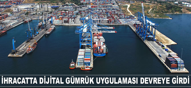 Ruhsar Pekcan: İhracatta Dijital Gümrük Uygulaması’nı devreye aldık