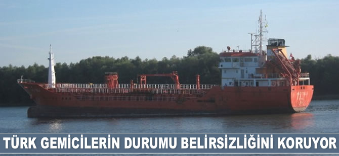 Libya'daki Türk gemicilerin durumu belirsizliğini koruyor