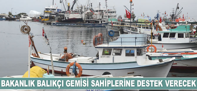 Balıkçı gemisi sahiplerine destek verilecek