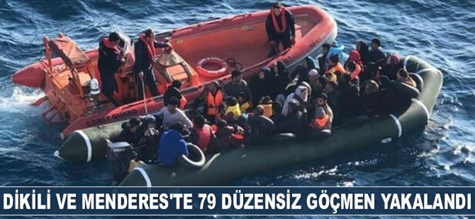 Dikili ve Menderes'te 79 kaçak göçmen yakalandı