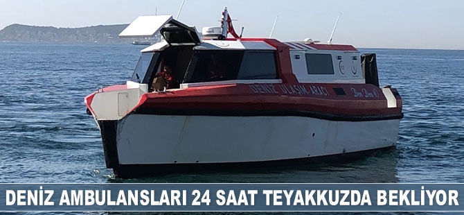 Deniz ambulansları 24 saat teyakkuzda bekliyor