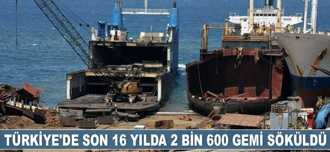 Son 16 yılda 2 bin 600 geminin sökümü yapıldı
