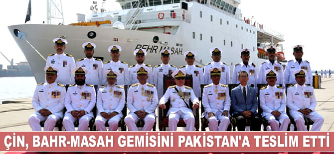 Çin, Bahr-Masah gemisini Pakistan’a teslim etti