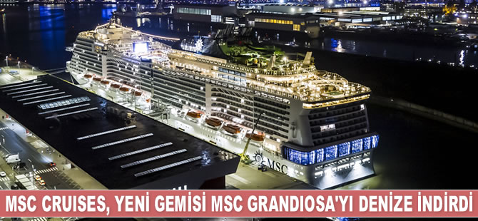 MSC Cruises, yeni gemisi MSC Grandiosa’yı denize indirdi
