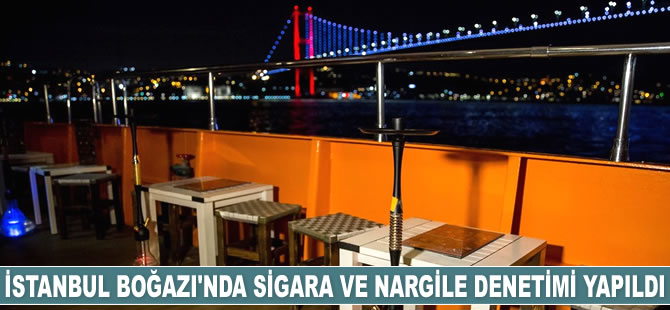 İstanbul Boğazı'nda sigara ve nargile denetimi yapıldı