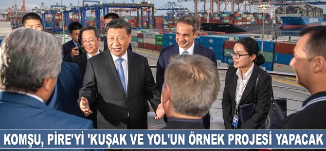 Yunanistan, Pire Limanı’nı Kuşak ve Yol’un örnek projesi yapacak