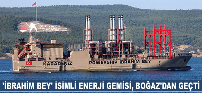 ‘İbrahim Bey' enerji gemisi, Çanakkale Boğazı'ndan geçti
