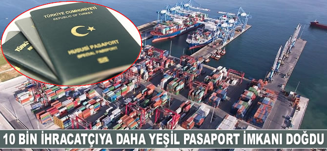 10 bin ihracatçıya daha yeşil pasaport imkanı doğdu