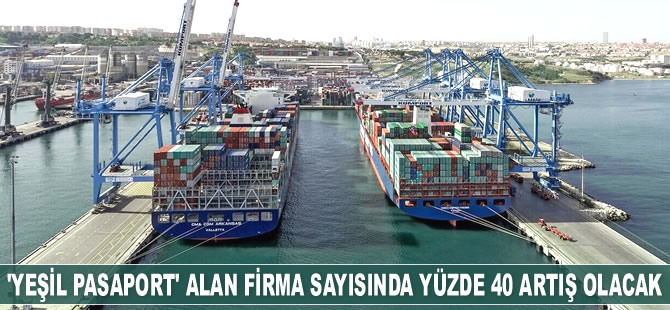 ‘Yeşil Pasaport’ alan firma sayısında yüzde 40 artış olacak