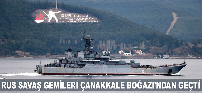 Rus savaş gemileri Çanakkale Boğazı'ndan geçti