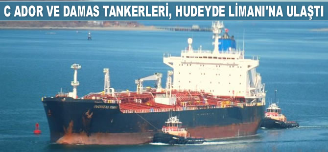 C Ador ve Damas petrol tankerleri, Hudeyde Limanı'na ulaştı