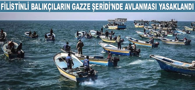 İsrail, Filistinli balıkçıların Gazze Şeridi'nde avlanmasını yasakladı