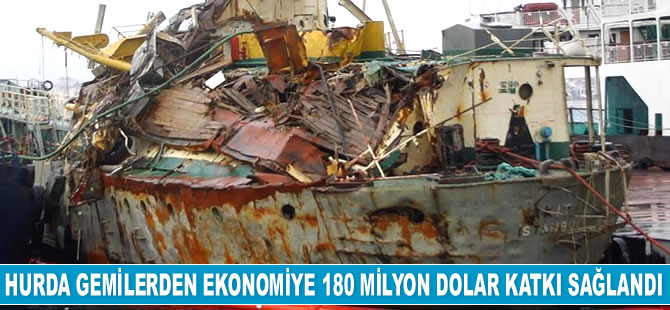 Hurda gemilerden ekonomiye 180 milyon dolar katkı sağlandı