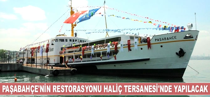 Paşabahçe Vapuru'nun restorasyonu Haliç Tersanesi’nde yapılacak