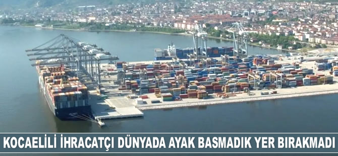 Kocaelili ihracatçı dünyada ayak basmadık yer bırakmadı