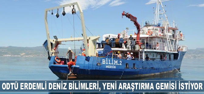 ODTÜ Erdemli Deniz Bilimleri Enstitüsü, yeni araştırma gemisi istiyor