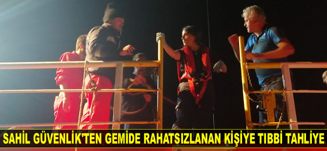 Sahil Güvenlik, gemide rahatsızlanan kişinin tıbbi tahliyesini gerçekleştirdi