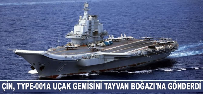 Çin, Type-001A uçak gemisini Tayvan Boğazı'na gönderdi