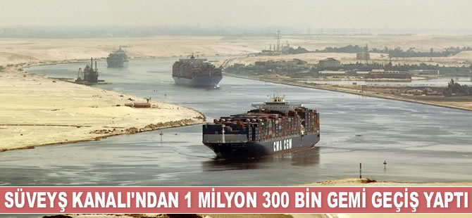 Süveyş Kanalı'ndan 1 milyon 300 bin gemi geçti