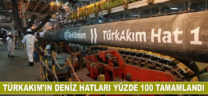 TürkAkım'ın deniz hatları yüzde 100 tamamlandı