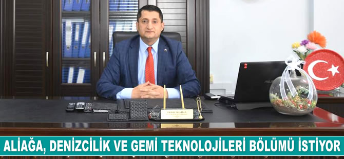 Aliağa, Denizcilik ve Gemi Teknolojileri Bölümü istiyor