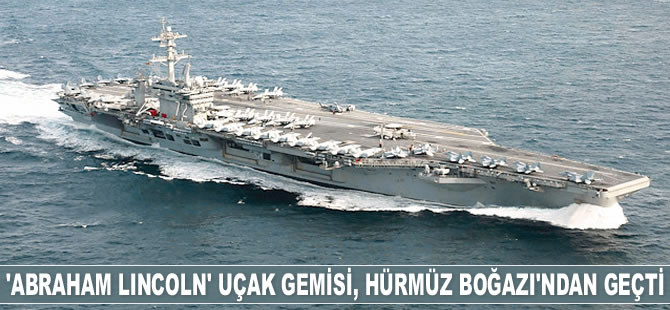 ‘Abraham Lincoln’ uçak gemisi, Hürmüz Boğazı’ndan geçti