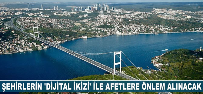 Şehirlerin 'dijital ikizi' ile afetlere önlem alınacak