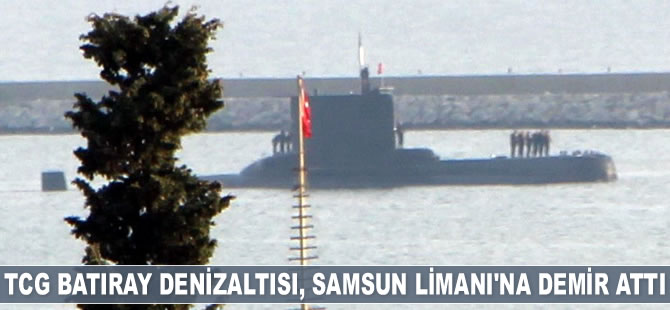 TCG Batıray Denizaltısı, Samsun Limanı’na demir attı