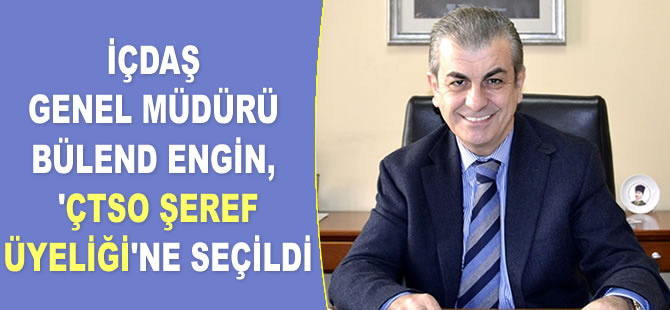 İÇDAŞ Genel Müdürü Bülend Engin, ‘ÇTSO Şeref Üyeliği’ne seçildi