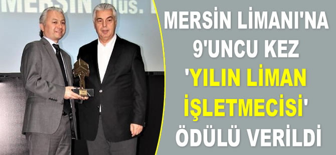 Mersin Limanı, 9'uncu kez 'Yılın Liman İşletmecisi' ödülünü aldı