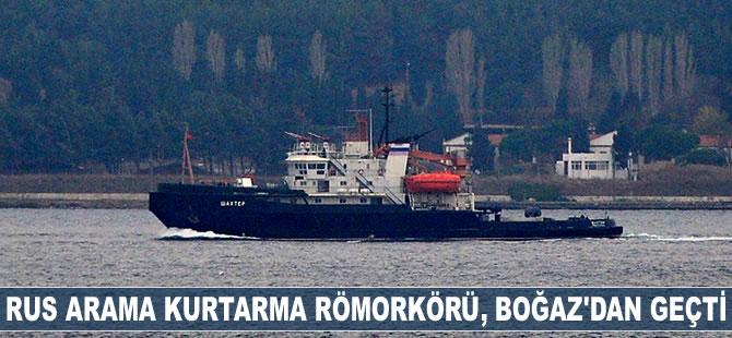 ‘Shakhter’ isimli Rus arama kurtarma römorkörü Çanakkale Boğazı'ndan geçti