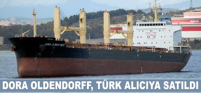 DORA OLDENDORFF isimli kuruyük gemisi, adı açıklanmayan Türk alıcıya satıldı