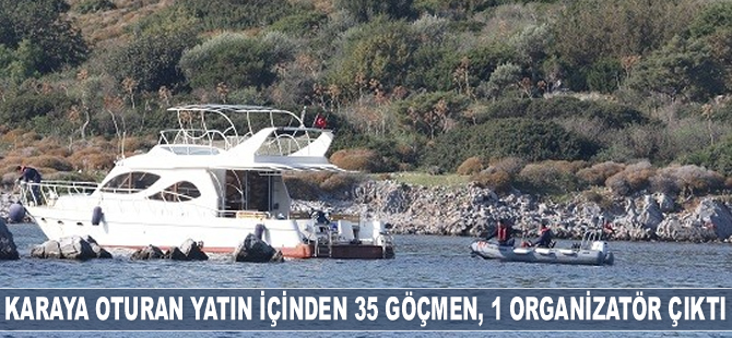 Karaya oturan motoryatın içinden 35 göçmen, 1 organizatör çıktı