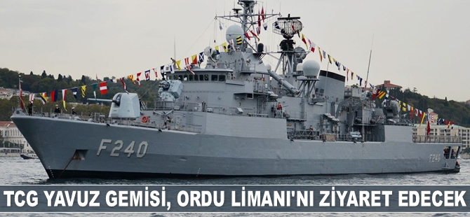TCG Yavuz Gemisi, Ordu’yu ziyaret edecek