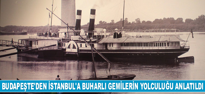 Buharlı gemilerin İstanbul ile Budapeşte arasındaki seyahatleri anlatıldı