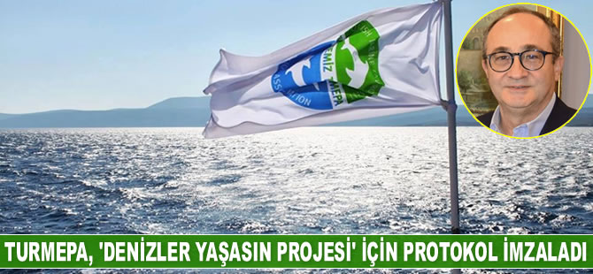 TURMEPA, ‘Denizler Yaşasın Projesi’ için protokol imzaladı