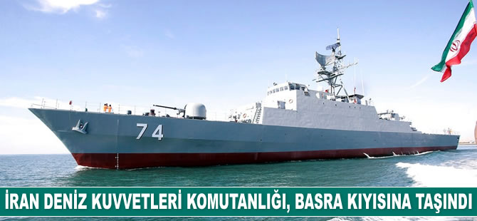 İran, Deniz Kuvvetleri Komutanlığı’nı Basra Körfezi kıyısına taşıdı