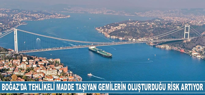 Mehmet Cahit Turhan: İstanbul Boğazı'nda tehlikeli madde taşıyan gemilerin oluşturduğu risk artıyor