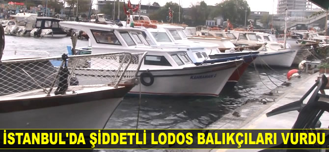 İstanbul’da şiddetli lodos balıkçıları vurdu