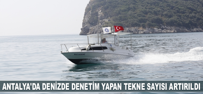 Antalya’da denizde denetim yapan tekne sayısı artırıldı
