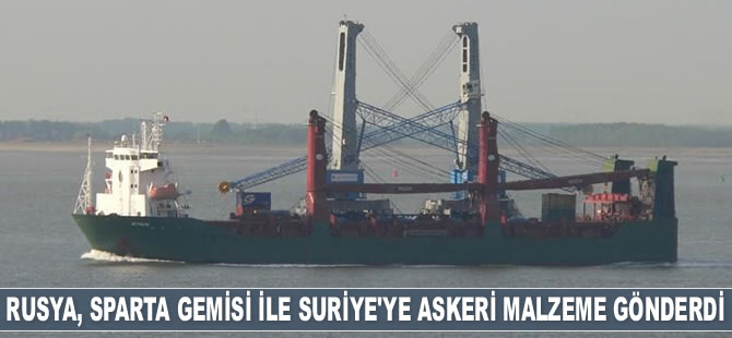 Rusya, 'Sparta' isimli Ro-Ro gemisi ile Suriye’ye askeri malzeme gönderdi