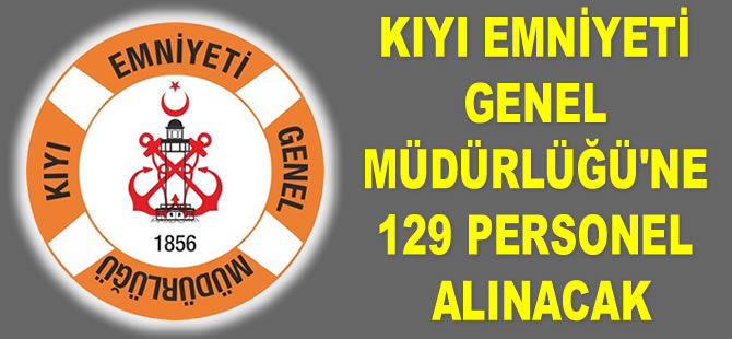 Kıyı Emniyeti Genel Müdürlüğü’ne 129 personel alınacak