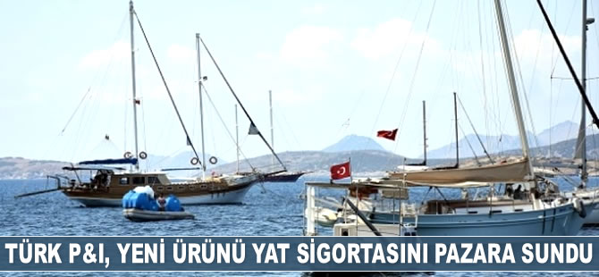 Türk P&I, yeni ürünü yat sigortasını pazara sundu