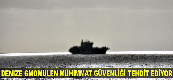 Rumlar’ın denize gömdüğü 7 bin 400 ton süresi geçmiş mühimmat güvenliği tehdit ediyor