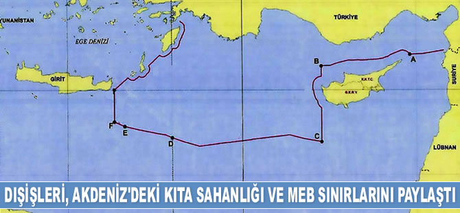 Dışişleri Bakanlığı, Doğu Akdeniz'deki kıta sahanlığı ve MEB sınırlarını paylaştı