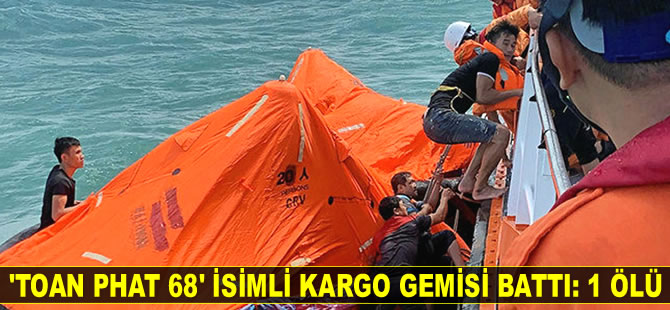 ‘Toan Phat 68’ isimli kargo gemisi battı: 1 ölü