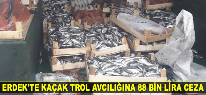 Erdek’te kaçak trol avcılığına ceza yağdı