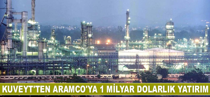 Kuveyt, Aramco’ya 1 milyar dolarlık yatırım yapacak